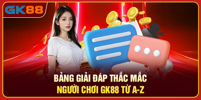 Bảng giải đáp thắc mắc người chơi GK88 từ A-Z